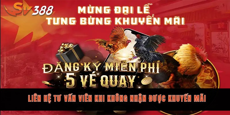 5 chương trình khuyến mãi Sv388 hiện hành không thể bỏ lỡ 3 Liên hệ tư vấn viên khi không nhận được khuyến mãi
