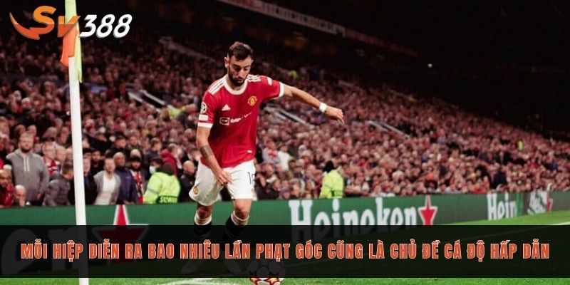 Mỗi hiệp diễn ra bao nhiêu lần phạt góc cũng là chủ đề cá độ hấp dẫn