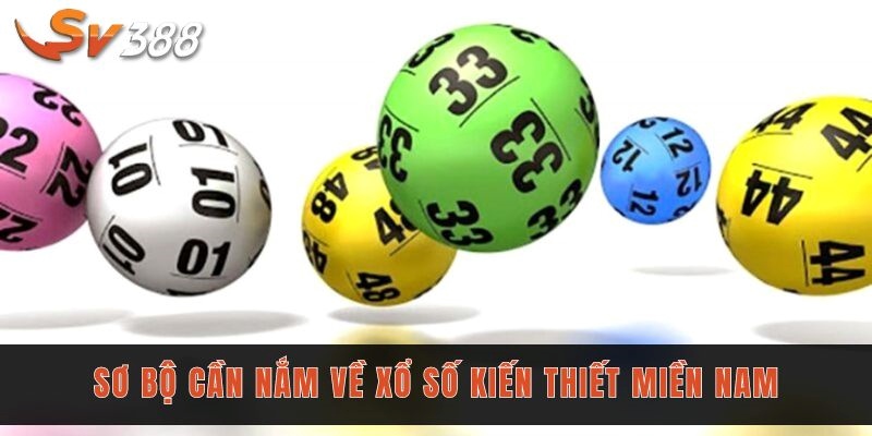 Sơ bộ cần nắm về xổ số kiến thiết miền Nam