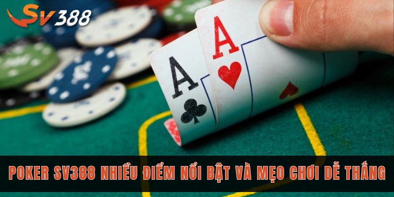 Review poker SV388 nhiều điểm nổi bật và mẹo chơi dễ thắng 1 Poker sv388 với nhiều phiên bản game khác nhau