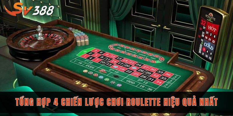 Roulette Sv388 cung cấp trải nghiệm đẳng cấp cược 1 ăn 35 3 Tổng hợp 4 chiến lược chơi roulette hiệu quả nhất